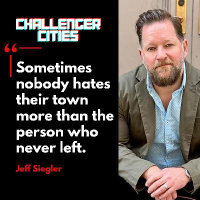 Challenger Cities EP32: How to Love a Town Back to Life with Jeff Siegler