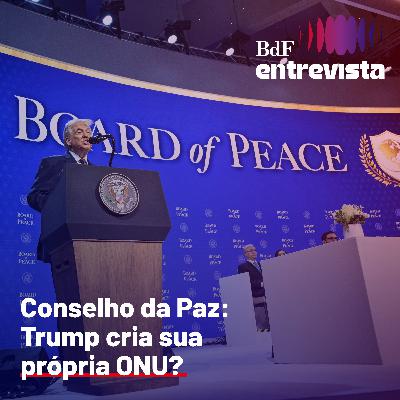 #401 - Conselho da Paz: Trump cria sua própria ONU? | BdF Entrevista Ana Carolina Marson