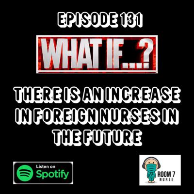Episode 131 - What If There Is An Increase Foreign Nurses In The Future