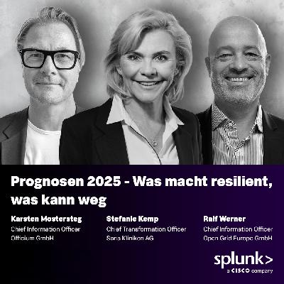 Prognosen 2025 - Was macht resilient, was kann weg – Mit Steffi Kemp // CTO @ Sana Kliniken AG | Karsten Mostersteg // CIO @ Officium GmbH | Ralf Werner // CIO @ Open Grid Europe (OGE) GmbH