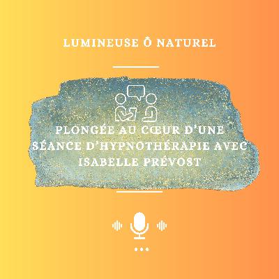Plongée au cœur d’une séance d’hypnothérapie avec Isabelle Prévost