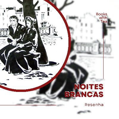 Noites Brancas - Fiódor Dostoiévski | Ep. 50