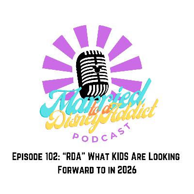 Episode 102: "RDA" What KIDS Are Looking Forward to in 2026 Episode 102: "RDA" What KIDS Are Looking Forward to in 2026