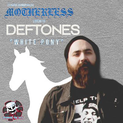 #25 - Stavros Giannopoulos (MOTHERLESS/THE ATLAS MOTH) listens to Deftones' "White Pony" #25 - Stavros Giannopoulos (MOTHERLESS/THE ATLAS MOTH) listens to Deftones' "White Pony"
