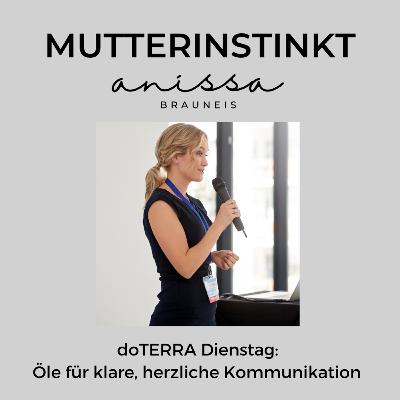 #26 doTERRA Dienstag: Öle für klare, herzliche Kommunikation