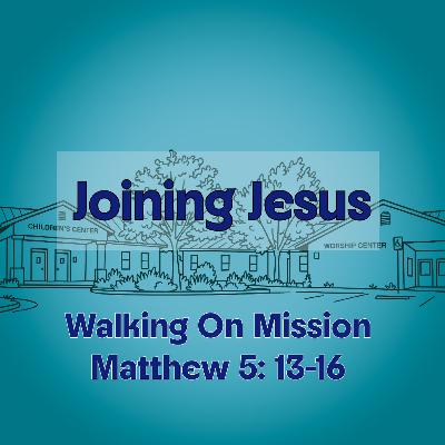 Joining Jesus - Part 4: Walking on Mission