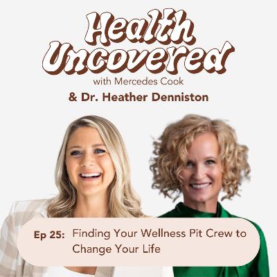 25. Finding Your Wellness Pit Crew to Change Your Life with Dr. Heather Denniston 25. Finding Your Wellness Pit Crew to Change Your Life with Dr. Heather Denniston