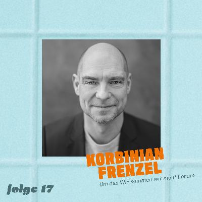 Korbinian Frenzel – Um das Wir kommen wir nicht herum