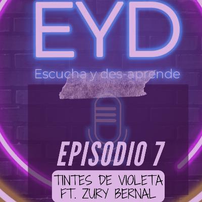 Ep. 7 Tintes de Violeta ft. Zury Bernal