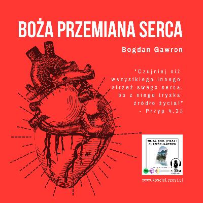 Boża przemiana serca - Bogdan Gawron Boża przemiana serca - Bogdan Gawron