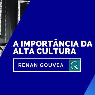 A importância da alta cultura.