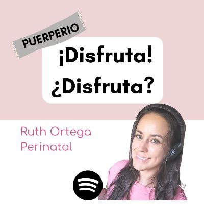 Puerperio: ¡Disfruta! ....¿Disfruta?