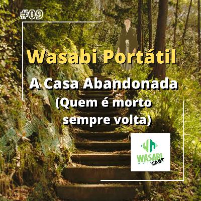 Wasabi Portátil 09 - A Casa Abandonada (Quem é morto sempre volta) Wasabi Portátil 09 - A Casa Abandonada (Quem é morto sempre volta)