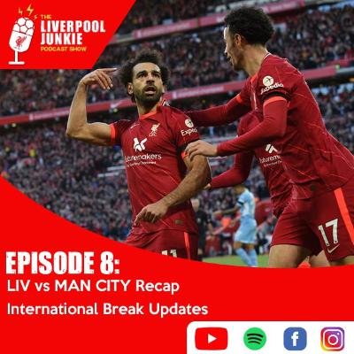 Episode 8: LIV vs MAN CITY Recap | International Break Updates