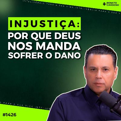 #1426: INJUSTIÇA: POR QUE DEUS NOS MANDA SOFRER O DANO #1426: INJUSTIÇA: POR QUE DEUS NOS MANDA SOFRER O DANO