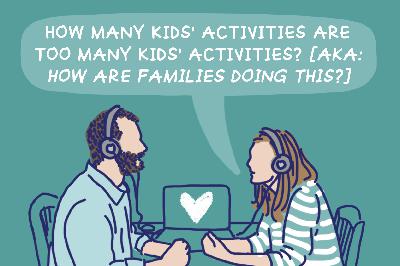 Episode 18: How Many Kids' Activities Are Too Many Kids' Activities? [Aka: HOW ARE FAMILIES DOING THIS?]