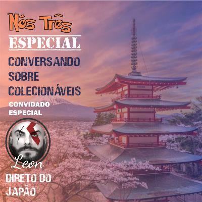 #14 CONVERSANDO SOBRE COLECIONÁVEIS - CONVIDADO ESPECIAL DIRETO DO JAPÃO: LEON