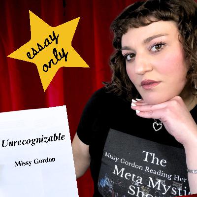 Ep. 12 | Essay #3 | Unrecognizable by Missy Gordon | Essay Only ⭐️