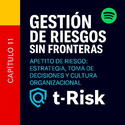 🎙️ Capítulo 11 – Apetito de Riesgo: Estrategia, Toma de Decisiones y Cultura Organizacional 🎙️ Capítulo 11 – Apetito de Riesgo: Estrategia, Toma de Decisiones y Cultura Organizacional