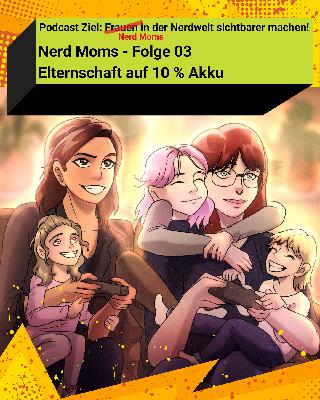 Elternschaft auf 10 % Akku - Nerd Moms - Folge 3