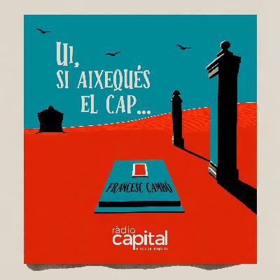 1×01 – Ui, si aixequés el cap en Francesc Cambó