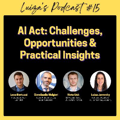 #15: AI Act: Challenges, Opportunities & Practical Insights, with Luca Bertuzzi, Prof. GIanclaudio Malgieri & Risto Uuk