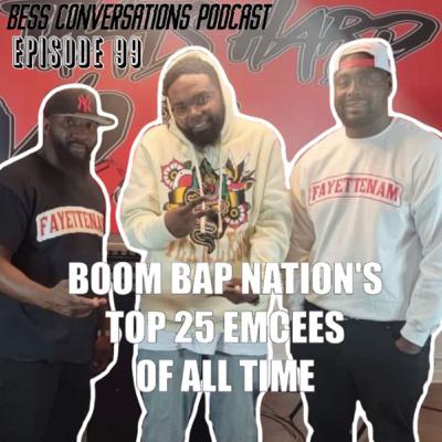 Bess Conversations Podcast| Episode 99| 50 Best Boom Bap Rappers
