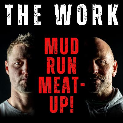 The Work Podcast Episode 38 - Mud Run Meat-Up! The Work Podcast Episode 38 - Mud Run Meat-Up!