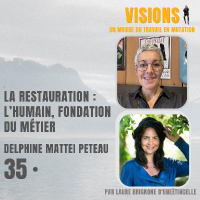 35 - La restauration : l'humain, fondation du métier - Avec Delphine Matteï Péteau