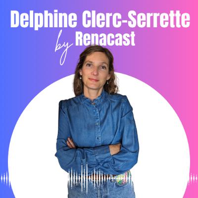 #29 Delphine Clerc-Serrette : Quitter le salariat après 14 ans pour devenir freelance | Renacast