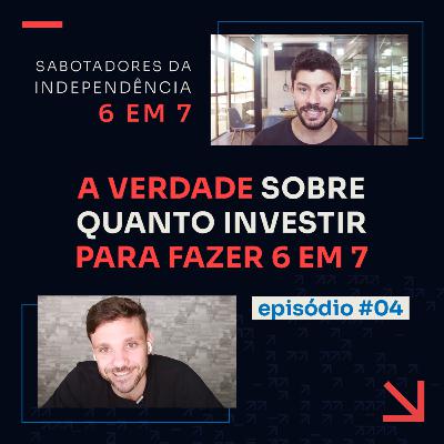 QUANTO PRECISO INVESTIR PARA CONQUISTAR MINHA INDEPENDÊNCIA? | SABOTADORES DA INDEPENDÊNCIA 6 EM 7 #04 QUANTO PRECISO INVESTIR PARA CONQUISTAR MINHA INDEPENDÊNCIA? | SABOTADORES DA INDEPENDÊNCIA 6 EM 7 #04
