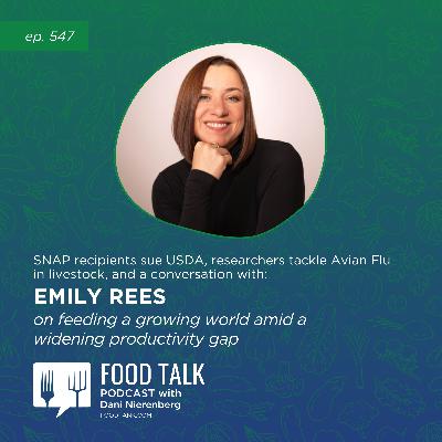 547. SNAP Recipients Sue USDA, Researchers Tackle Avian Flu in Livestock, and a Conversation with Emily Rees on Feeding a Growing World Amid a Widening Productivity Gap