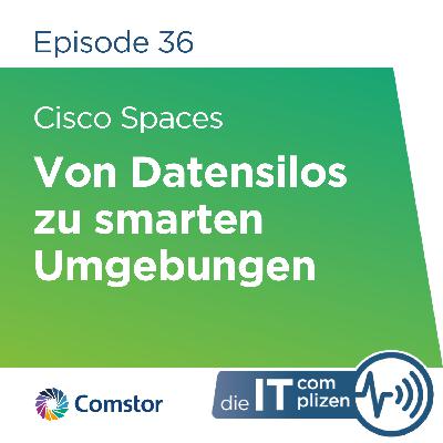 Cisco Spaces: Von Datensilos zu smarten Umgebungen Cisco Spaces: Von Datensilos zu smarten Umgebungen