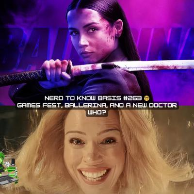 Nerd To Know Basis #263 🤓:  Games Fest, Ballerina, and a New Doctor Who?