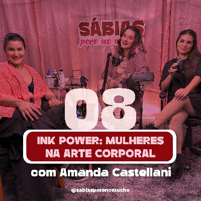 #08. Ink Power: Mulheres na arte corporal - com Amanda Castellani #08. Ink Power: Mulheres na arte corporal - com Amanda Castellani