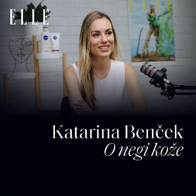 61 - Kako postati šepetalka svoji koži? (kot to počne Katarina Benček) I ELLE PODKAST