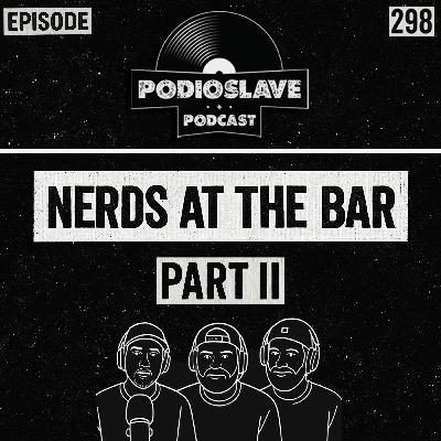 Ep 298: Nerds At The Bar II Ep 298: Nerds At The Bar II