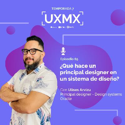 Ulises Arvizu | Principal UX Designer en Oracle | ¿Qué hace un Principal UX Designer en un sistema de diseño?