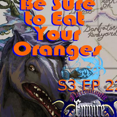 Be Sure to Eat Your Oranges S 3 EP 22