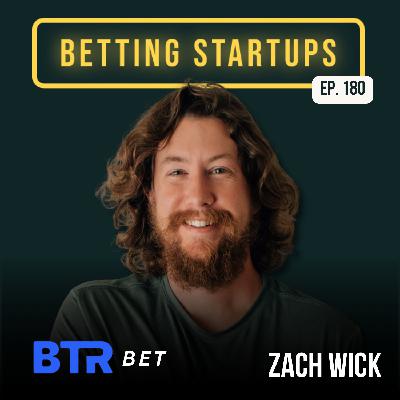 Ep. 180: Infrastructure for sports betting creators w/ Zach Wick from BtrBet