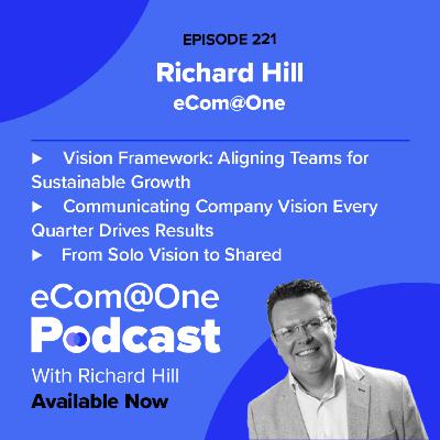 E221: Richard Hill - How to Share Your Vision So Your Team Actually Cares