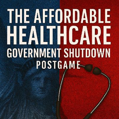 The Affordable Healthcare Government Shutdown Postgame The Affordable Healthcare Government Shutdown Postgame