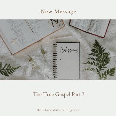 The True Gospel Part 2