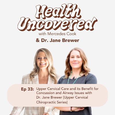 33. Upper Cervical Care and its Benefit for Concussion and Airway Issues with Dr. Jane Brewer [Upper Cervical Chiropractic Series]