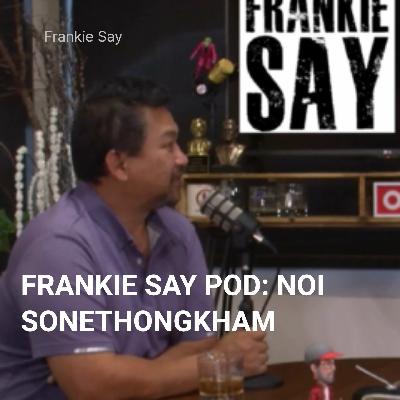 FRANKIE SAY POD: NOI SONETHONGKHAM