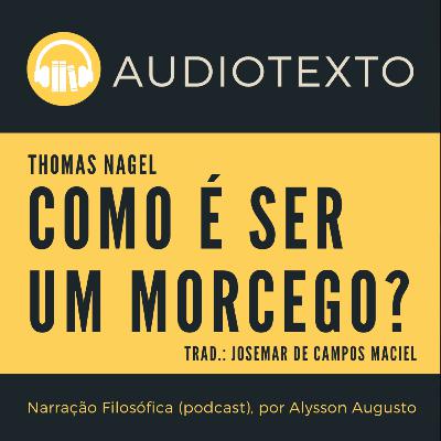 Como é ser um morcego?, Thomas Nagel | Narração Filosófica Como é ser um morcego?, Thomas Nagel | Narração Filosófica