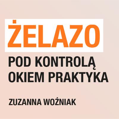 ZDROWO POWIEDZIANE | Żelazo pod kontrolą okiem praktyka | mgr Zuzanna Woźniak