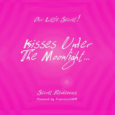 NSFW - Our Little Secret: KISSES UNDER THE MOONLIGHT...   Erotic ASMR For Real Women