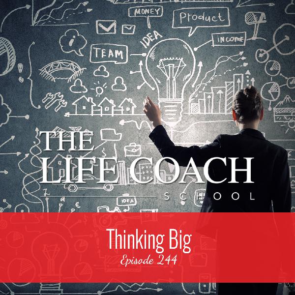 Ep #244: Thinking Big Ep #244: Thinking Big