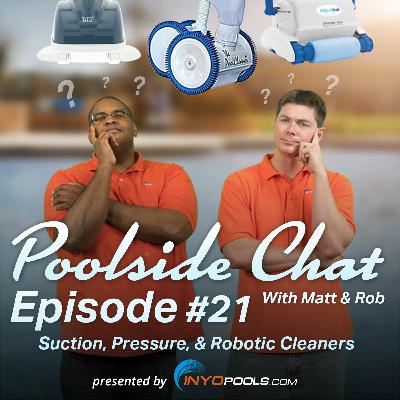 Poolside Chat Episode 21: Suction, Pressure, and Robotic Cleaners